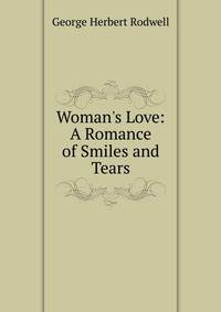 Woman's Love: A Romance of Smiles and Tears