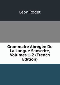 Grammaire Abregee De La Langue Sanscrite, Volumes 1-2 (French Edition)