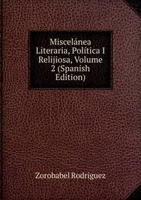 Miscelanea Literaria, Politica I Relijiosa, Volume 2 (Spanish Edition)