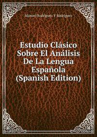 Estudio Clasico Sobre El Analisis De La Lengua Espanola (Spanish Edition)