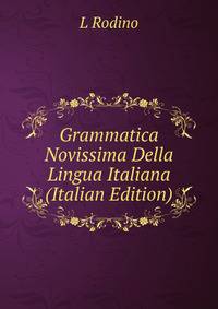 Grammatica Novissima Della Lingua Italiana (Italian Edition)