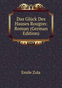 Das Gluck Des Hauses Rougon: Roman (German Edition)