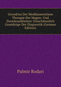 Grundriss Der Medikamentosen Therapie Der Magen- Und Darmkrankheiten: Einschliesslich Grundzuge Der Diagnostik (German Edition)