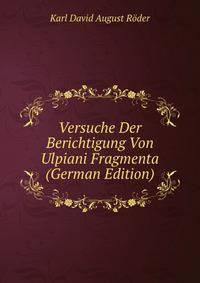 Versuche Der Berichtigung Von Ulpiani Fragmenta (German Edition)
