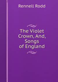 The Violet Crown, And, Songs of England