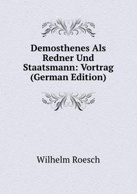 Demosthenes Als Redner Und Staatsmann: Vortrag (German Edition)