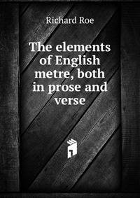 The elements of English metre, both in prose and verse