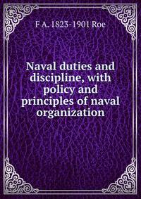 Naval duties and discipline, with policy and principles of naval organization