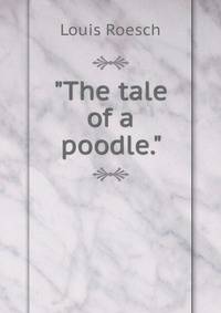 "The tale of a poodle."