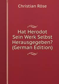 Hat Herodot Sein Werk Selbst Herausgegeben? (German Edition)