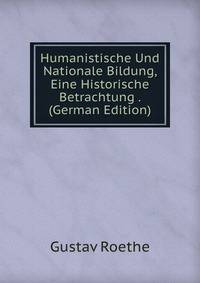 Humanistische Und Nationale Bildung, Eine Historische Betrachtung . (German Edition)