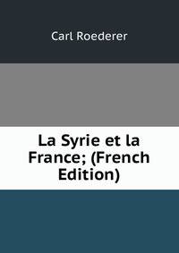 La Syrie et la France; (French Edition)