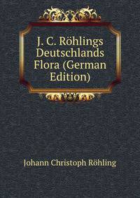 J. C. Rohlings Deutschlands Flora (German Edition)