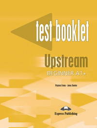 Upstream Beginner A1+. Test Booklet. Beginner. Сборник тестовых заданий и упражнений