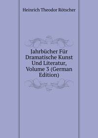 Jahrbucher Fur Dramatische Kunst Und Literatur, Volume 3 (German Edition)
