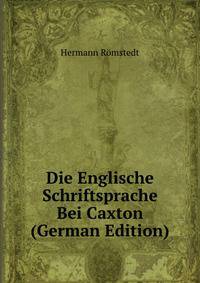 Die Englische Schriftsprache Bei Caxton (German Edition)