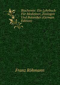 Biochemie: Ein Lehrbuch Fur Mediziner, Zoologen Und Botaniker (German Edition)