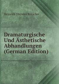 Dramaturgische Und Asthetische Abhandlungen (German Edition)