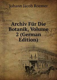 Archiv Fur Die Botanik, Volume 2 (German Edition)