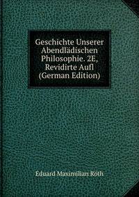 Geschichte Unserer Abendladischen Philosophie. 2E, Revidirte Aufl (German Edition)