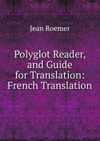 Polyglot Reader, and Guide for Translation: French Translation