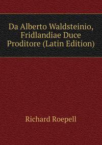 Da Alberto Waldsteinio, Fridlandiae Duce Proditore (Latin Edition)