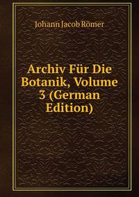 Archiv Fur Die Botanik, Volume 3 (German Edition)
