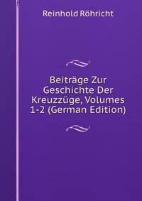Beitrage Zur Geschichte Der Kreuzzuge, Volumes 1-2 (German Edition)