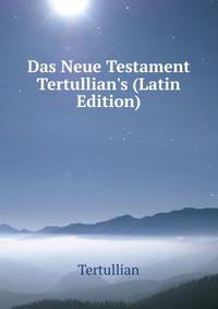 Das Neue Testament Tertullian's (Latin Edition)