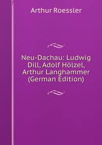 Neu-Dachau: Ludwig Dill, Adolf Holzel, Arthur Langhammer (German Edition)