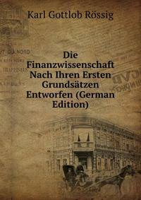 Die Finanzwissenschaft Nach Ihren Ersten Grundsatzen Entworfen (German Edition)