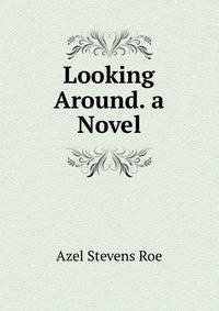Looking Around. a Novel