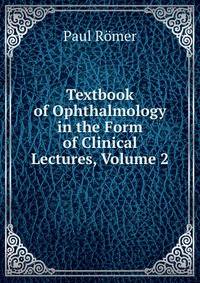 Textbook of Ophthalmology in the Form of Clinical Lectures, Volume 2