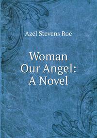 Woman Our Angel: A Novel