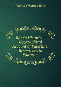 R?hr's Historico-Geographical Account of Palestine: Researches in Palestine