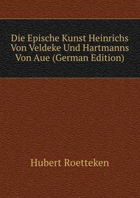 Die Epische Kunst Heinrichs Von Veldeke Und Hartmanns Von Aue (German Edition)