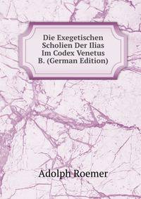 Die Exegetischen Scholien Der Ilias Im Codex Venetus B. (German Edition)