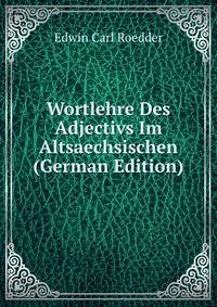 Wortlehre Des Adjectivs Im Altsaechsischen (German Edition)