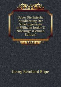 Ueber Die Epische Neudichtung Der Nibelungensage in Wilhelm Jordan'S Nibelunge (German Edition)