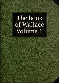 The book of Wallace Volume 1