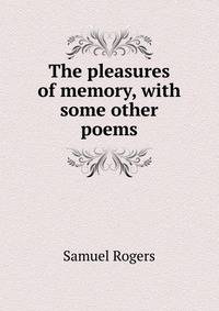 The pleasures of memory, with some other poems