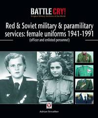 Soviet Military and Paramilitary Services: Female Uniforms 1941-1991: (officer and enlisted personnel)