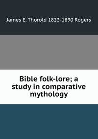 Bible folk-lore; a study in comparative mythology