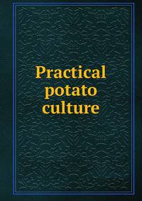 Practical potato culture