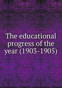 The educational progress of the year (1903-1905)