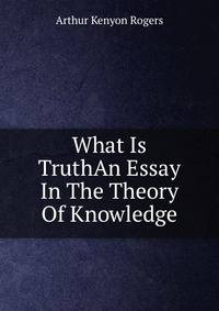 What Is TruthAn Essay In The Theory Of Knowledge