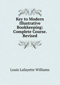 Key to Modern Illustrative Bookkeeping: Complete Course. Revised