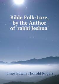 Bible Folk-Lore, by the Author of 'rabbi Jeshua'.