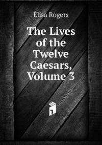 The Lives of the Twelve Caesars, Volume 3