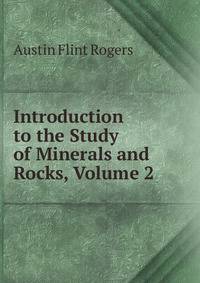 Introduction to the Study of Minerals and Rocks, Volume 2